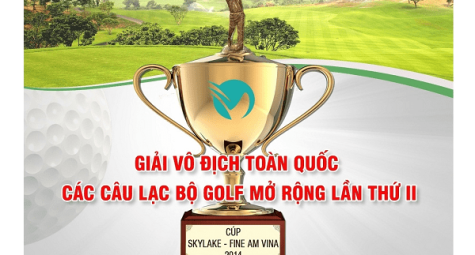 Giải Vô địch Toàn quốc các Câu lạc bô Golf mở rộng lần II – Cup Sky lake – FineAM Vina 2014
