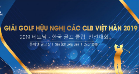 Kết nối cộng đồng golfer Hàn-Việt qua giải golf “Vietnam – Korea Golf Clubs Friendship Tournament 2019”