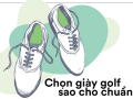 Chọn giày golf sao cho chuẩn