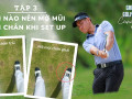 Có nên mở mũi bàn chân khi set up