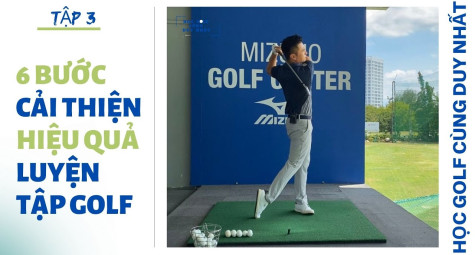 6 bước cải thiện hiệu quả luyện tập golf