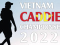 Vietnam Caddies Championship 2022: Nối dài những ước mơ