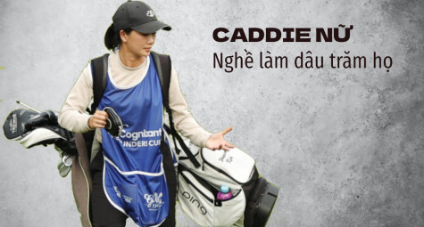 Nữ caddie golf: Nghề vất vả lại nhiều thị phi