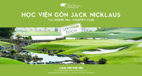 Khám phá Học viện gôn Jack Nicklaus cơ sở 2 tại Legend Hill Country Club