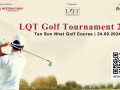 LQT GOLF DAY 2024: Sự Kiện Golf Giao lưu và Kết nối đầy ý nghĩa 