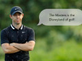 Rory McIlroy: “The Masters là Disneyland của golf!”