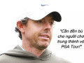 Rory McIlroy: “Cần đền bù cho người chơi trung thành với PGA Tour”
