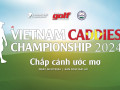 "Vietnam Caddies Championship 2024" chính thức mở đăng ký